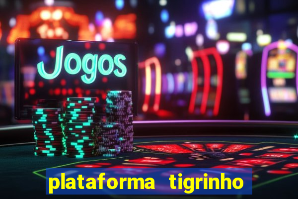 plataforma tigrinho 1 real